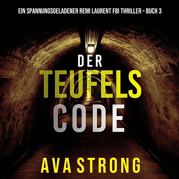 Ein spannungsgeladener Remi Laurent FBI Thriller - 3 - Der Teufelscode (Ein spannungsgeladener Remi Laurent FBI Thriller – Buch 3), Ava Strong