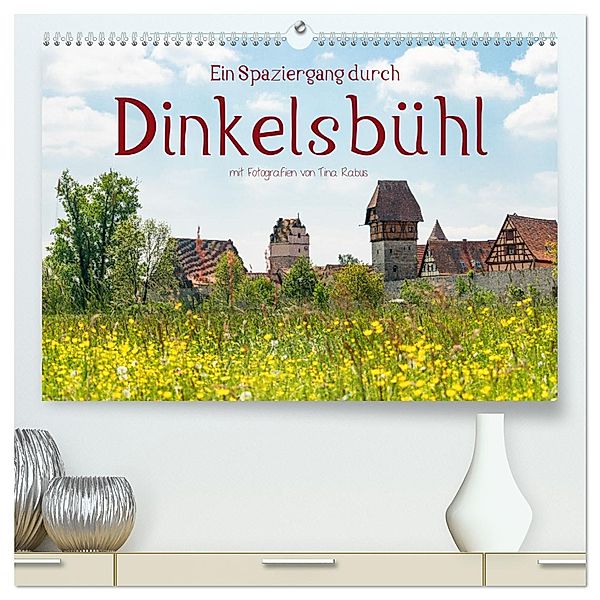 Ein Spaziergang durch Dinkelsbühl (hochwertiger Premium Wandkalender 2025 DIN A2 quer), Kunstdruck in Hochglanz, Calvendo, Tina Rabus