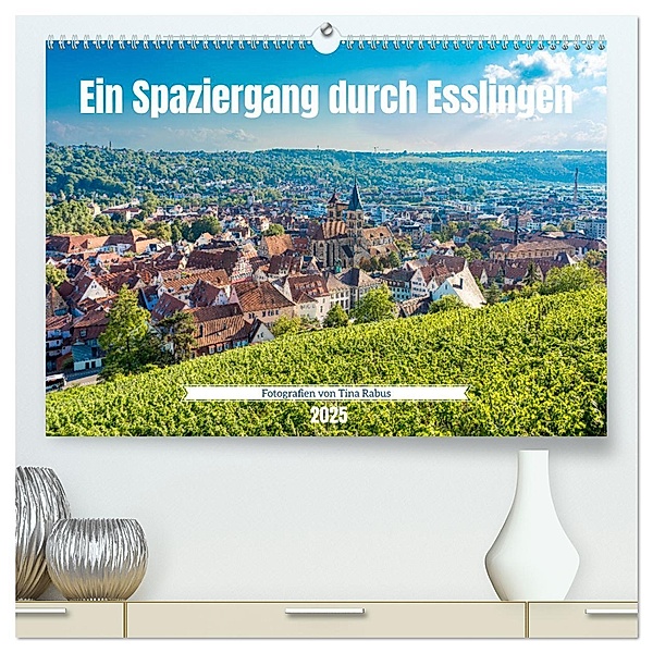 Ein Spaziergang durch Esslingen (hochwertiger Premium Wandkalender 2025 DIN A2 quer), Kunstdruck in Hochglanz, Calvendo, Tina Rabus