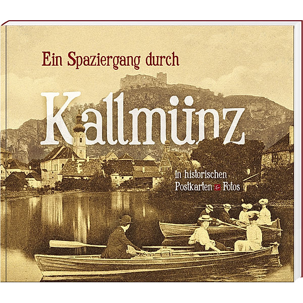 Ein Spaziergang durch Kallmünz in historischen Postkarten & Fotos, Stephan Stoiber, Georg Vielwerth, Martin Mayer