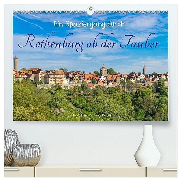 Ein Spaziergang durch Rothenburg ob der Tauber (hochwertiger Premium Wandkalender 2024 DIN A2 quer), Kunstdruck in Hochglanz, Tina Rabus