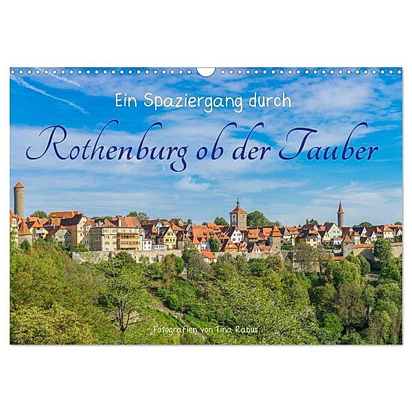 Ein Spaziergang durch Rothenburg ob der Tauber (Wandkalender 2024 DIN A3 quer), CALVENDO Monatskalender, Tina Rabus