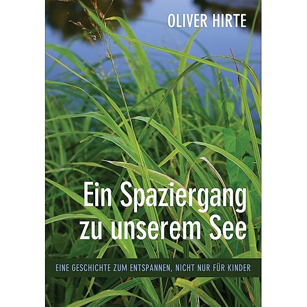 Ein Spaziergang zu unserem See, Oliver Hirte