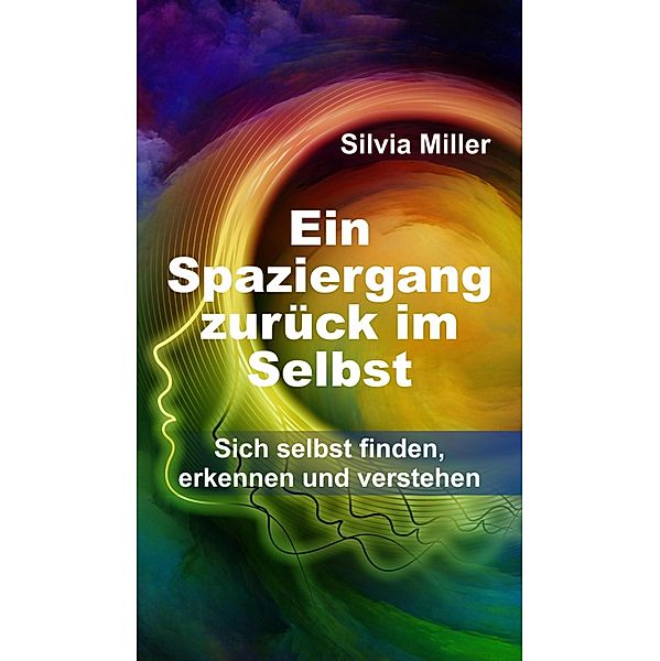 Ein Spaziergang zurück im Selbst, Silvia Miller