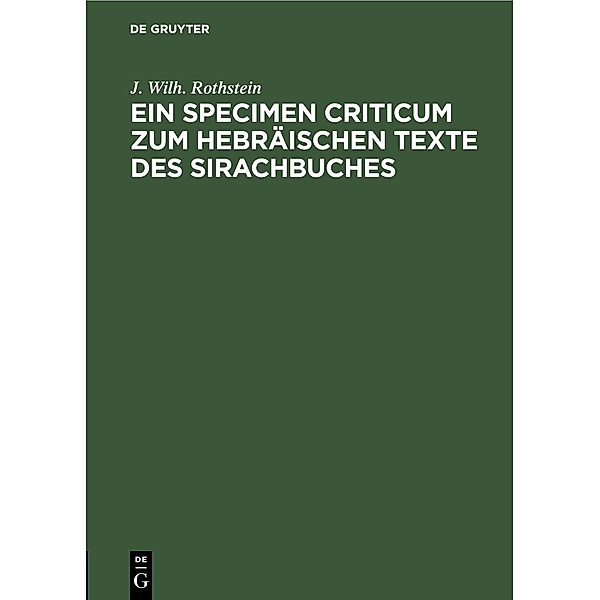 Ein Specimen Criticum zum Hebräischen Texte des Sirachbuches, J. Wilh. Rothstein