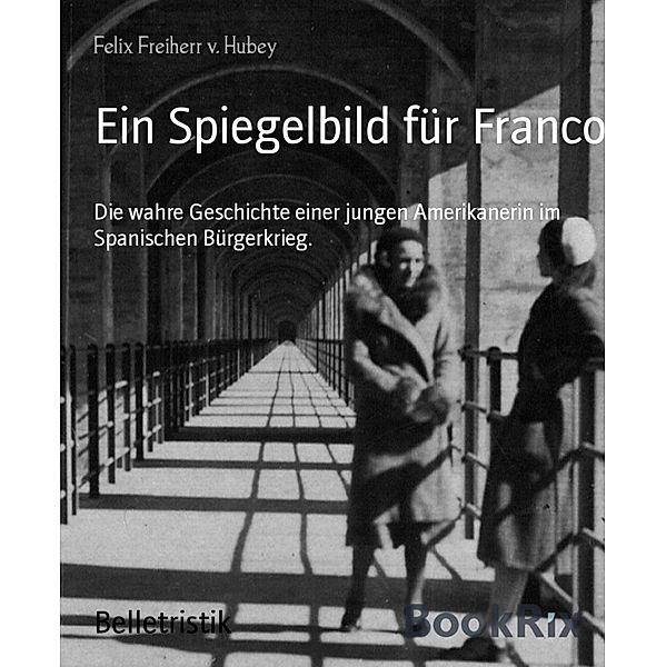 Ein Spiegelbild für Franco, Felix Freiherr v. Hubey