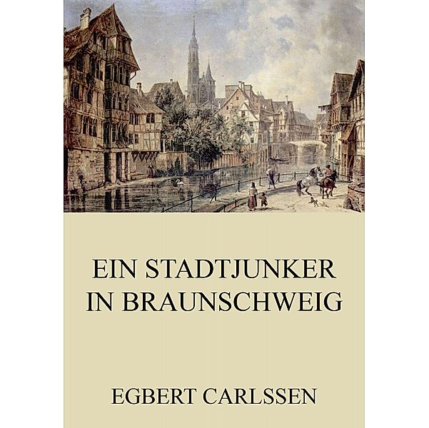 Ein Stadtjunker in Braunschweig, Egbert Carlssen