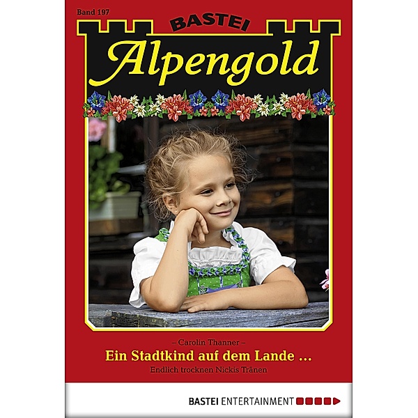Ein Stadtkind auf dem Lande... / Alpengold Bd.197, Carolin Thanner