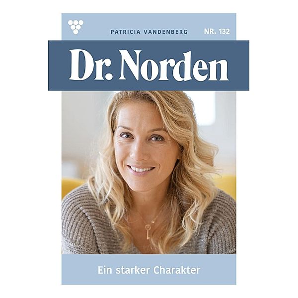 Ein starker Charakter / Dr. Norden Bd.132, Patricia Vandenberg