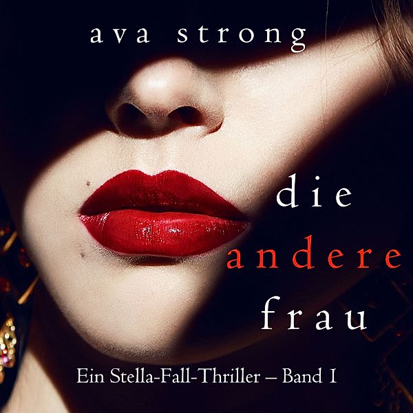 Ein Stella-Fall-Thriller - 1 - Die andere Frau (Ein Stella-Fall-Thriller – Band 1), Ava Strong