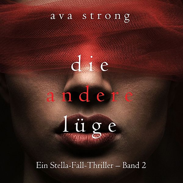 Ein Stella-Fall-Thriller - 2 - Die andere Lüge (Ein Stella-Fall-Thriller – Band 2), Ava Strong