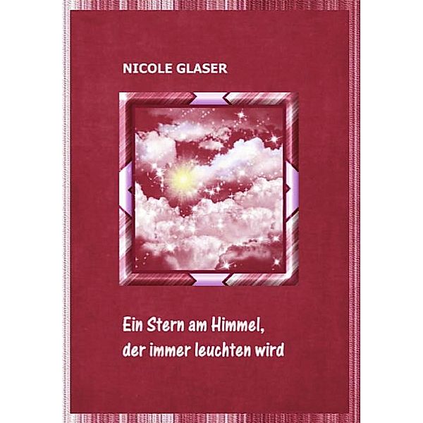 Ein Stern am Himmel, der immer leuchten wird, Nicole Glaser