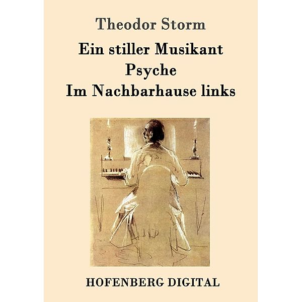 Ein stiller Musikant / Psyche / Im Nachbarhause links, Theodor Storm