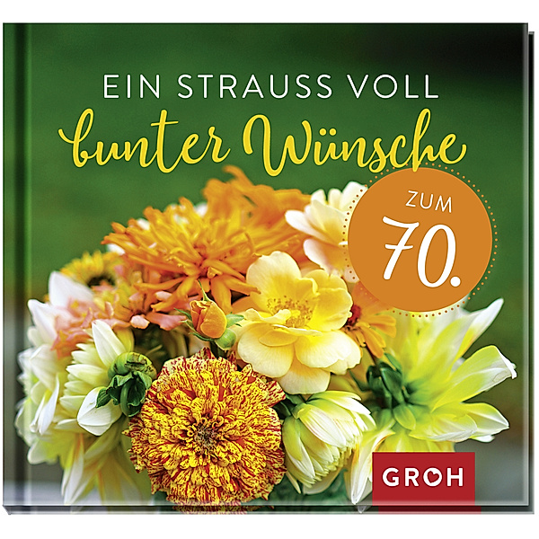 Ein Strauß voll bunter Wünsche zum 70., Groh Verlag