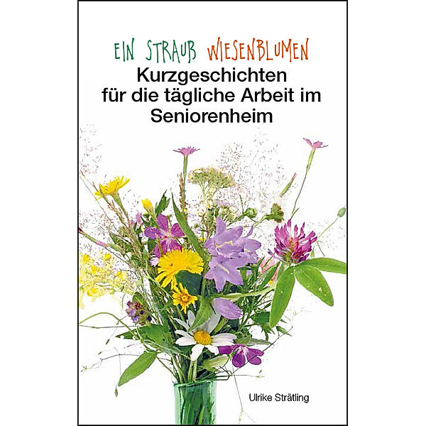 Ein Strauss Wiesenblumen, Ulrike Strätling