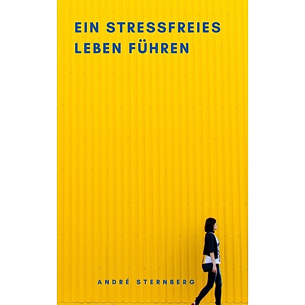 Ein stressfreies Leben führen, Andre Sternberg