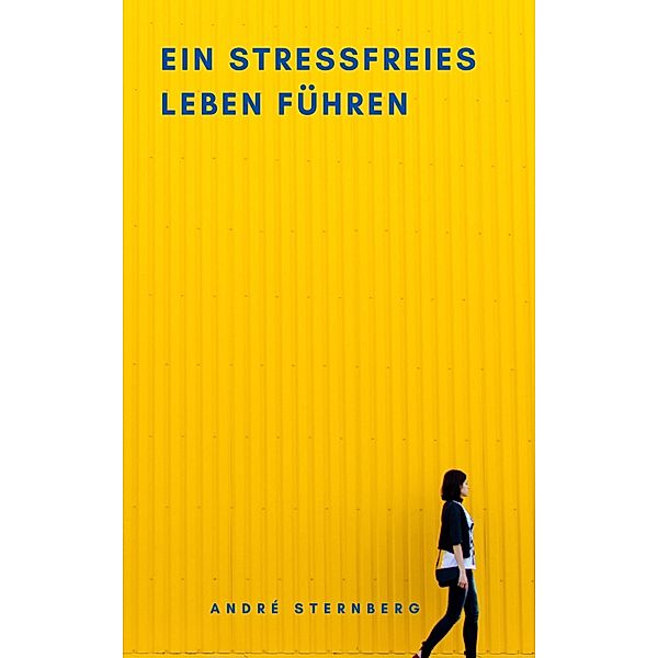 Ein stressfreies Leben führen, Andre Sternberg