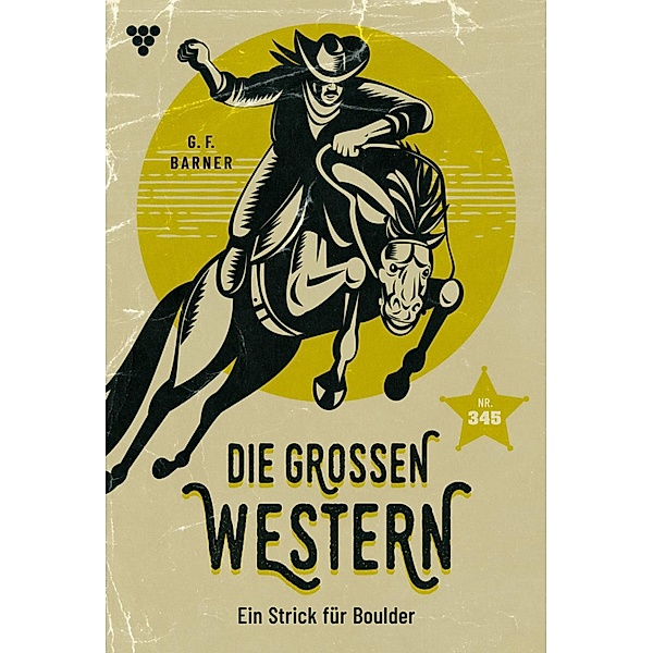 Ein Strick für Boulder / Die grossen Western Bd.345, G. F. Barner