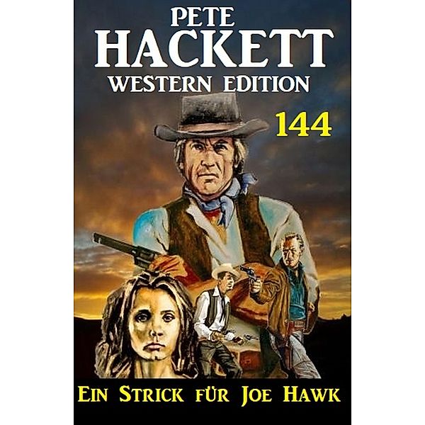 Ein Strick für Joe Hawk: Pete Hackett Western Edition 144, Pete Hackett