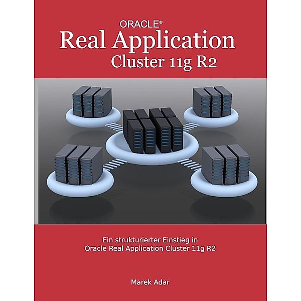 Ein strukturierter Einstieg in Oracle Real Application Cluster 11g R2, Marek Adar