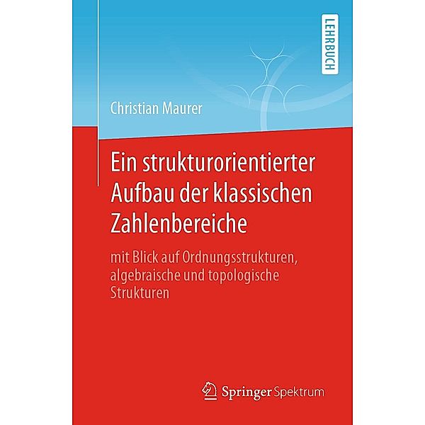 Ein strukturorientierter Aufbau der klassischen Zahlenbereiche, Christian Maurer