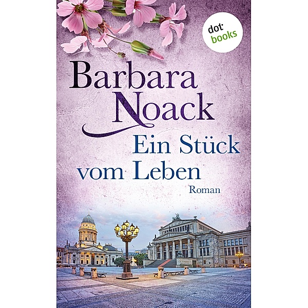 Ein Stück vom Leben / Schwestern der Hoffnung Bd.2, Barbara Noack