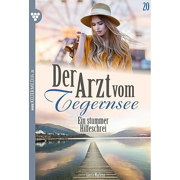 Ein stummer Hilfeschrei / Der Arzt vom Tegernsee Bd.20, Laura Martens