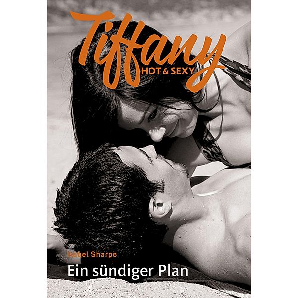 Ein sündiger Plan / Tiffany Hot & Sexy, Isabel Sharpe