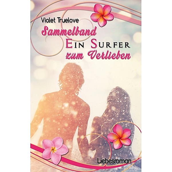 Ein Surfer zum Verlieben – Sammelband von Teil 1 und Teil2 inkl. 3 Bonusszenen, Violet Truelove