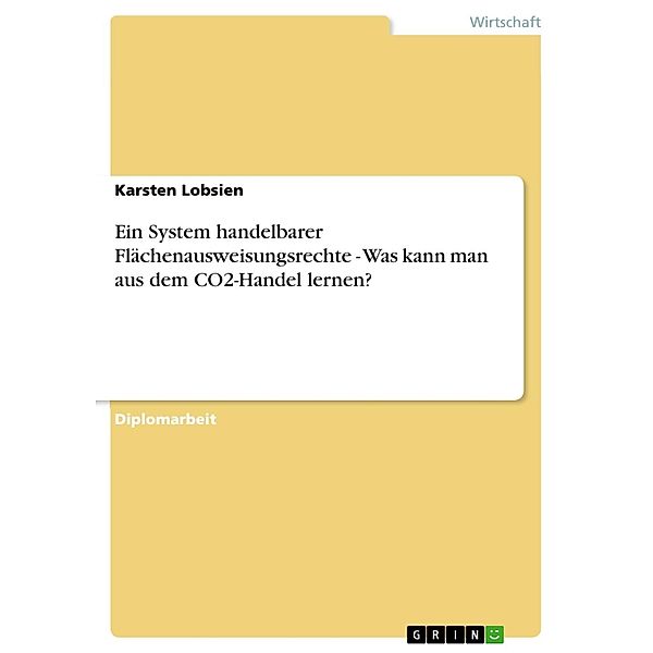 Ein System handelbarer Flächenausweisungsrechte - Was kann man aus dem CO2-Handel lernen?, Karsten Lobsien