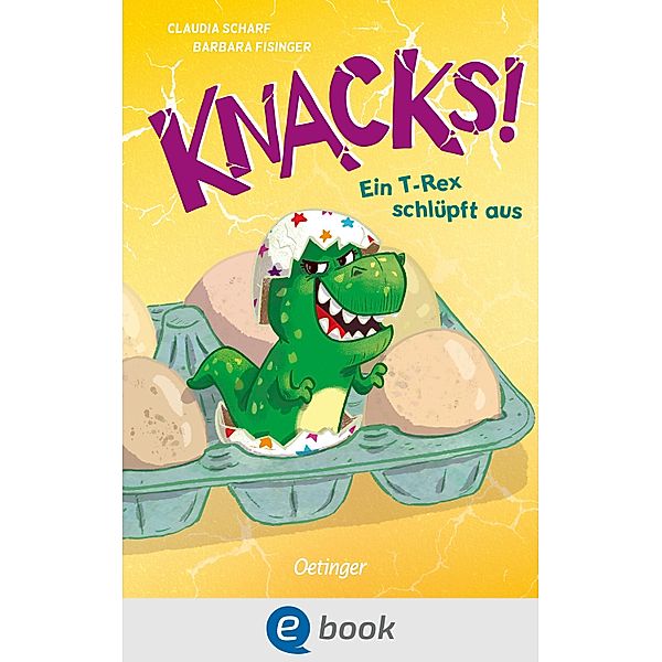 Ein T-Rex schlüpft aus / Knacks! Bd.1, Claudia Scharf