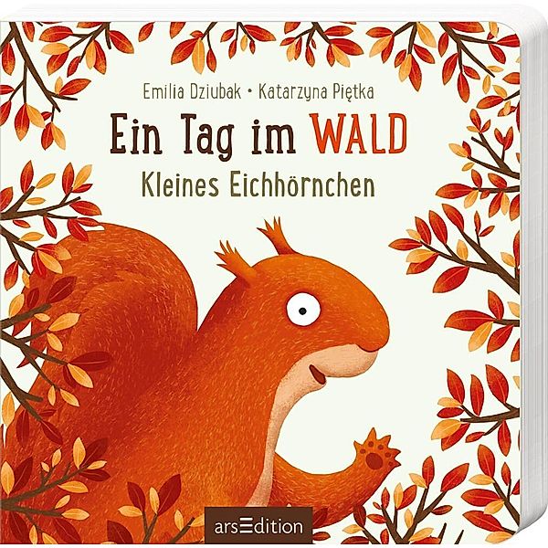 Ein Tag im Wald: Kleines Eichhörnchen, Katarzyna Pietka