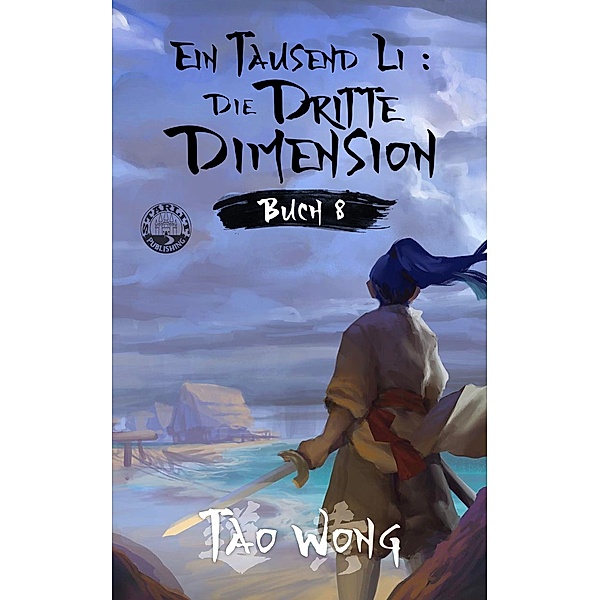 Ein Tausend Li: Die dritte Dimension / Ein Tausend Li Bd.8, Tao Wong