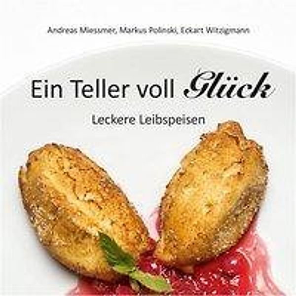 Ein Teller voll Glück, Andreas Miessmer, Markus Polinski, Eckart Witzigmann