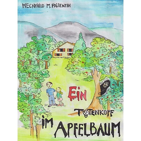 Ein Totenkopf im Apfelbaum, Mechthild M Pallentin