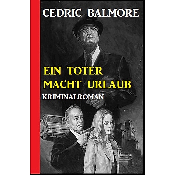 ¿Ein Toter macht Urlaub: Kriminalroman, Cedric Balmore