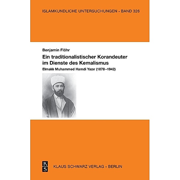 Ein traditionalistischer Korandeuter im Dienste des Kemalismus / Islamkundliche Untersuchungen Bd.326, Benjamin Flöhr