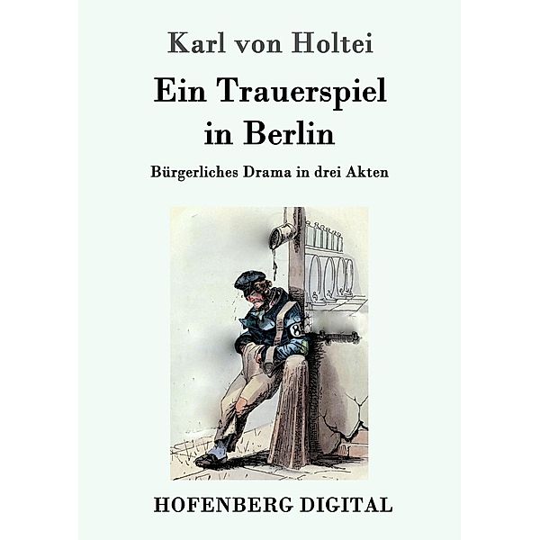 Ein Trauerspiel in Berlin, Karl von Holtei