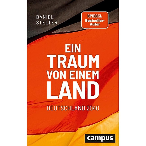 Ein Traum von einem Land: Deutschland 2040, Daniel Stelter