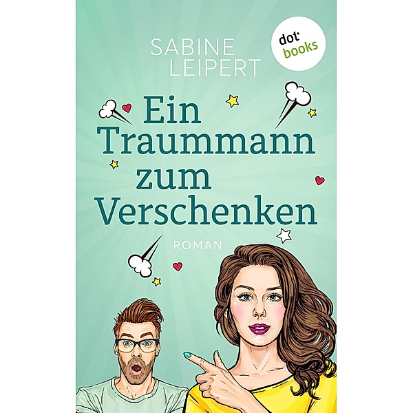Ein Traummann zum Verschenken - oder: Geheimnummer / Karina & Tim Bd.2, Sabine Leipert