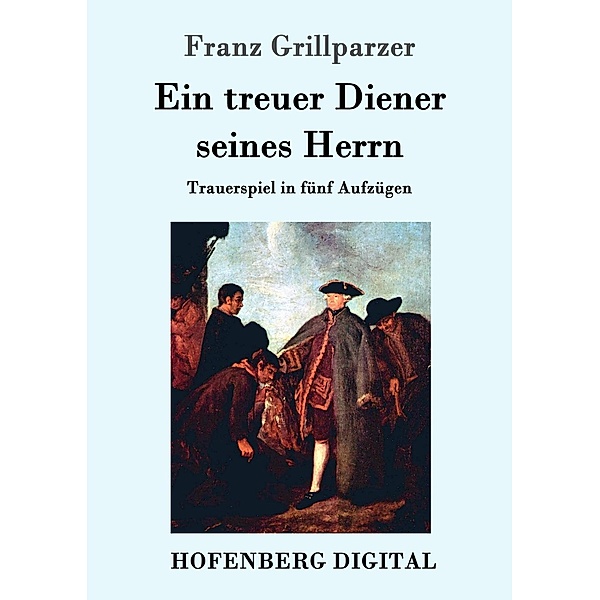 Ein treuer Diener seines Herrn, Franz Grillparzer