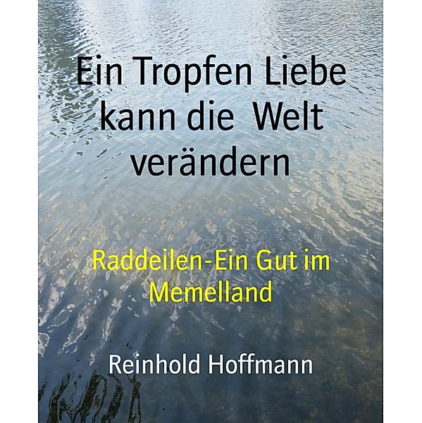 Ein Tropfen Liebe kann die  Welt verändern, Reinhold Hoffmann