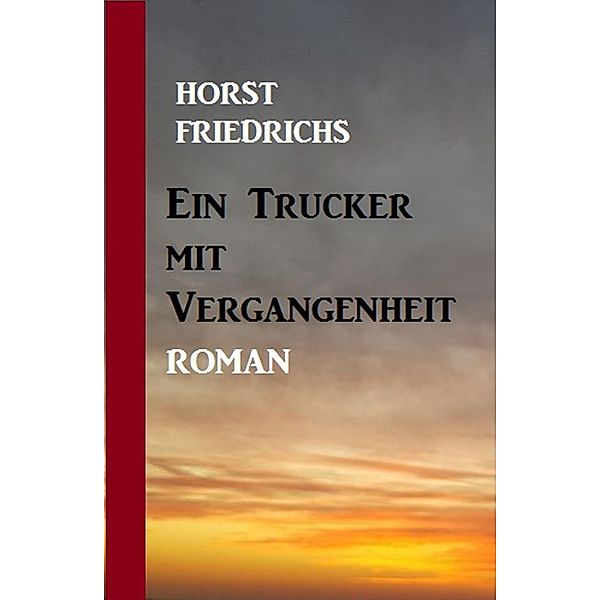 Ein Trucker mit Vergangenheit, Horst Friedrichs
