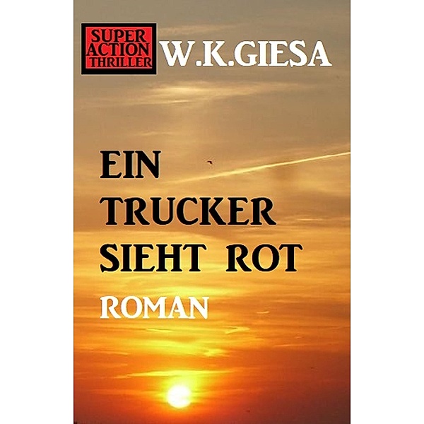 ¿Ein Trucker sieht rot, W. K. Giesa