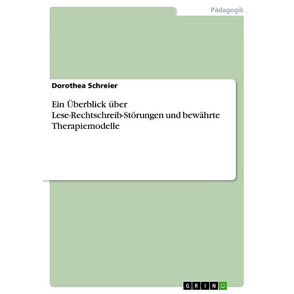 Ein Überblick über Lese-Rechtschreib-Störungen und bewährte Therapiemodelle, Dorothea Schreier