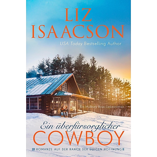 Ein überfürsorglicher Cowboy / Romanze auf der Ranch der Ewigen Hoffnung Bd.2, Liz Isaacson