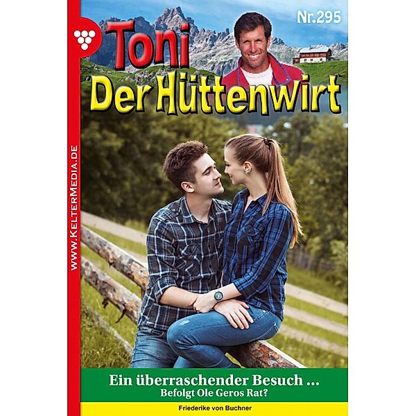 Ein überraschender Besuch ... / Toni der Hüttenwirt Bd.295, Friederike von Buchner