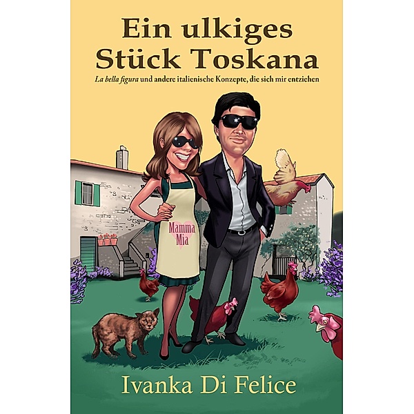 Ein ulkiges Stück Toskana / Leben auf Italienisch Bd.2, Ivanka Di Felice