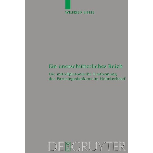 Ein unerschütterliches Reich / Beihefte zur Zeitschift für die neutestamentliche Wissenschaft Bd.116, Wilfried Eisele