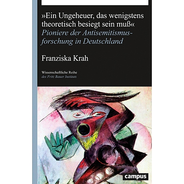 Ein Ungeheuer, das wenigstens theoretisch besiegt sein muß / Wissenschaftliche Reihe des Fritz Bauer Instituts Bd.29, Franziska Krah